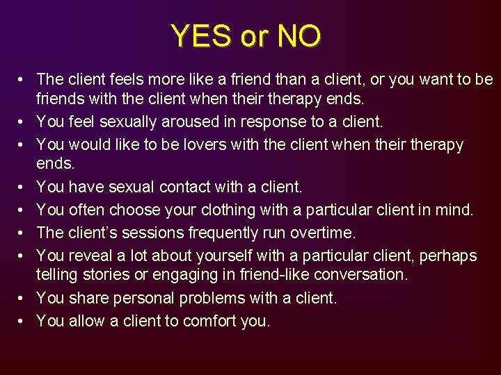 YES or NO • The client feels more like a friend than a client,