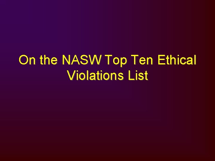 On the NASW Top Ten Ethical Violations List 