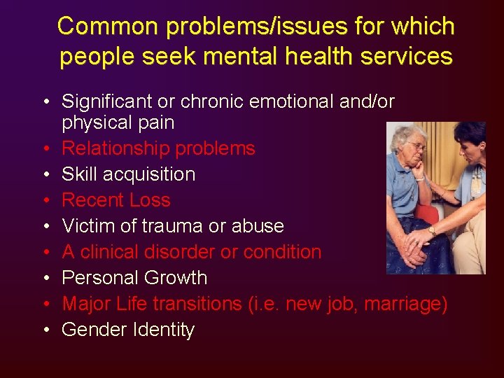 Common problems/issues for which people seek mental health services • Significant or chronic emotional