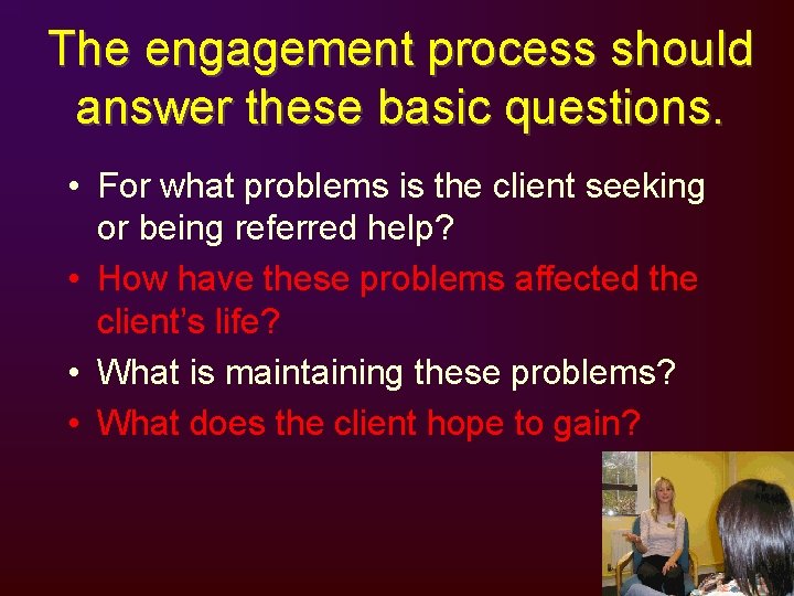 The engagement process should answer these basic questions. • For what problems is the