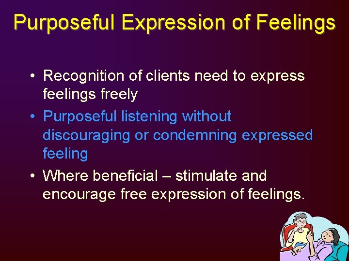 Purposeful Expression of Feelings • Recognition of clients need to express feelings freely •