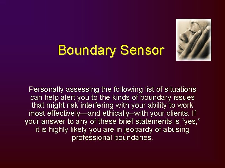 Boundary Sensor Personally assessing the following list of situations can help alert you to