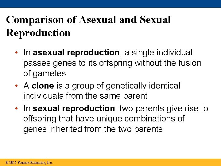 Comparison of Asexual and Sexual Reproduction • In asexual reproduction, a single individual passes