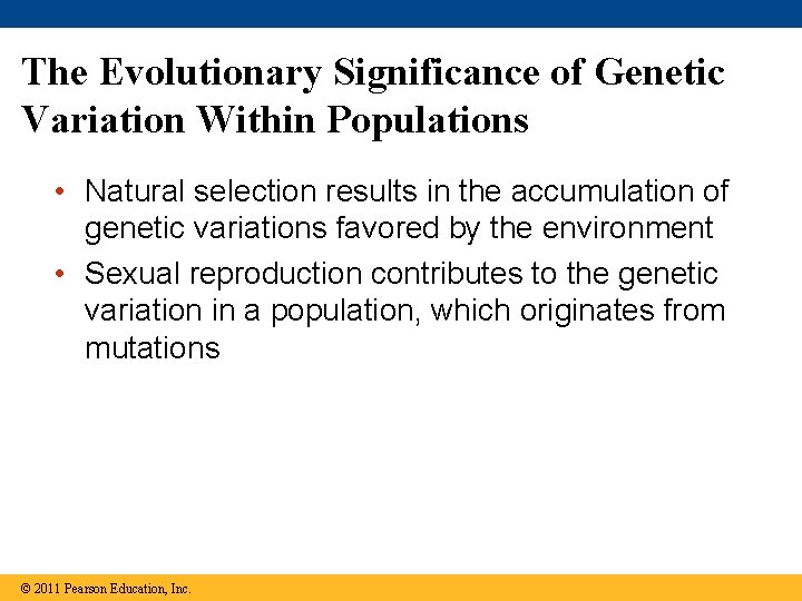 The Evolutionary Significance of Genetic Variation Within Populations • Natural selection results in the