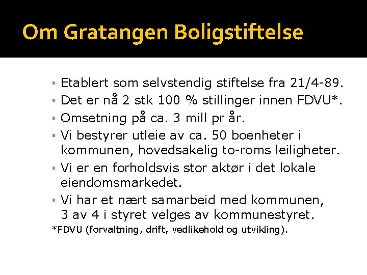 Om Gratangen Boligstiftelse Etablert som selvstendig stiftelse fra 21/4 -89. Det er nå 2