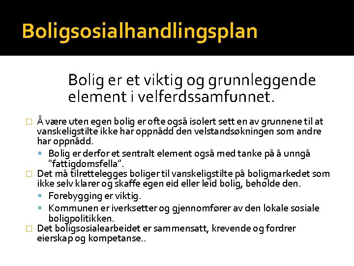 Boligsosialhandlingsplan Bolig er et viktig og grunnleggende element i velferdssamfunnet. Å være uten egen