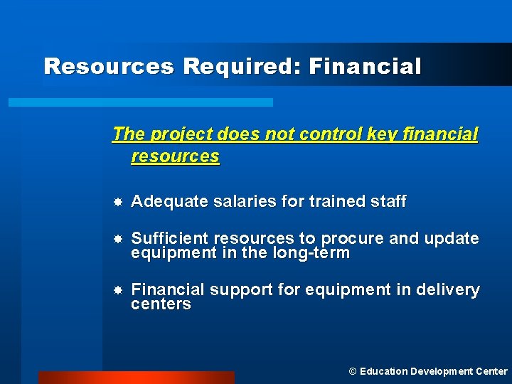 Resources Required: Financial The project does not control key financial resources Adequate salaries for