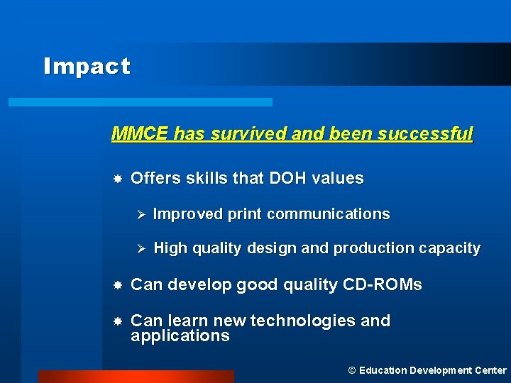 Impact MMCE has survived and been successful Offers skills that DOH values Ø Improved