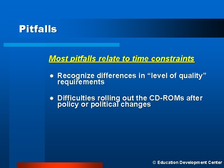 Pitfalls Most pitfalls relate to time constraints Recognize differences in “level of quality” requirements