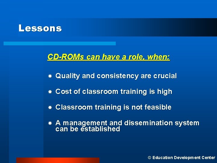 Lessons CD-ROMs can have a role, when: Quality and consistency are crucial Cost of