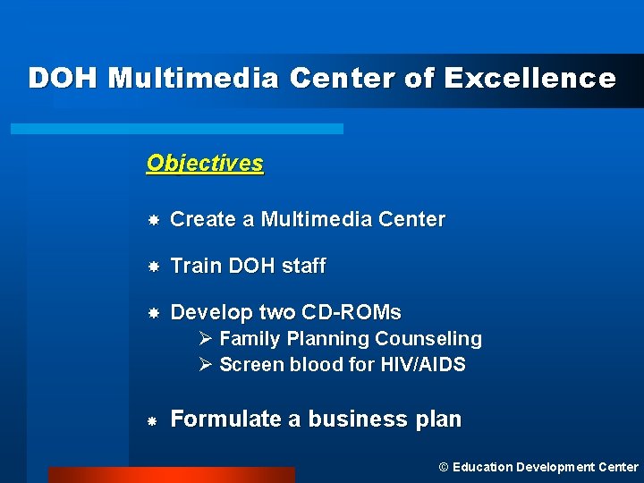 DOH Multimedia Center of Excellence Objectives Create a Multimedia Center Train DOH staff Develop