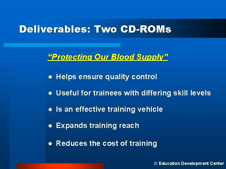 Deliverables: Two CD-ROMs “Protecting Our Blood Supply” Helps ensure quality control Useful for trainees