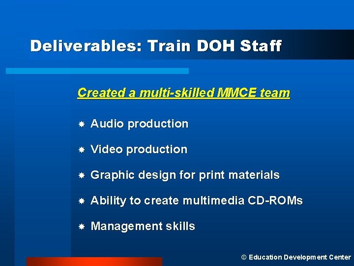 Deliverables: Train DOH Staff Created a multi-skilled MMCE team Audio production Video production Graphic