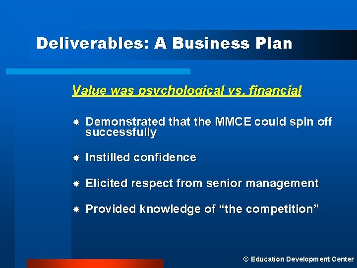 Deliverables: A Business Plan Value was psychological vs. financial Demonstrated that the MMCE could