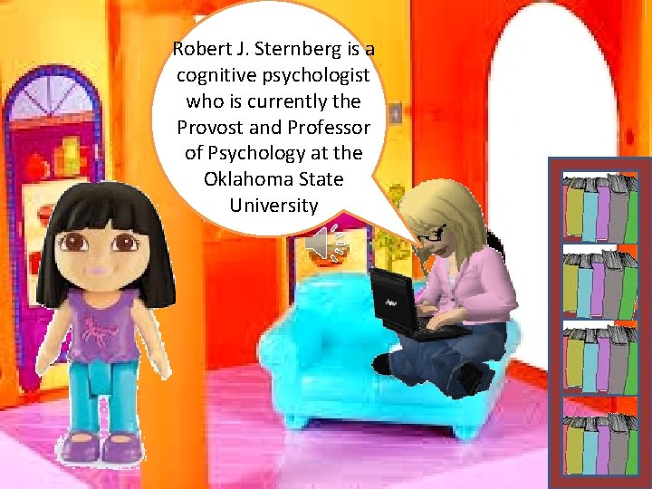 Robert J. Sternberg is a cognitive psychologist who is currently the Provost and Professor