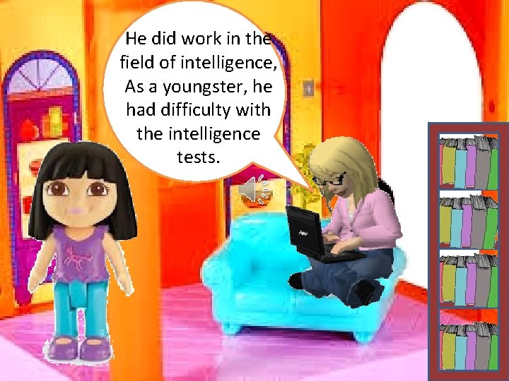 He did work in the field of intelligence, As a youngster, he had difficulty