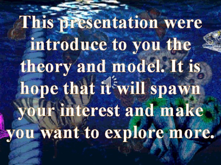 This presentation were introduce to you theory and model. It is hope that it