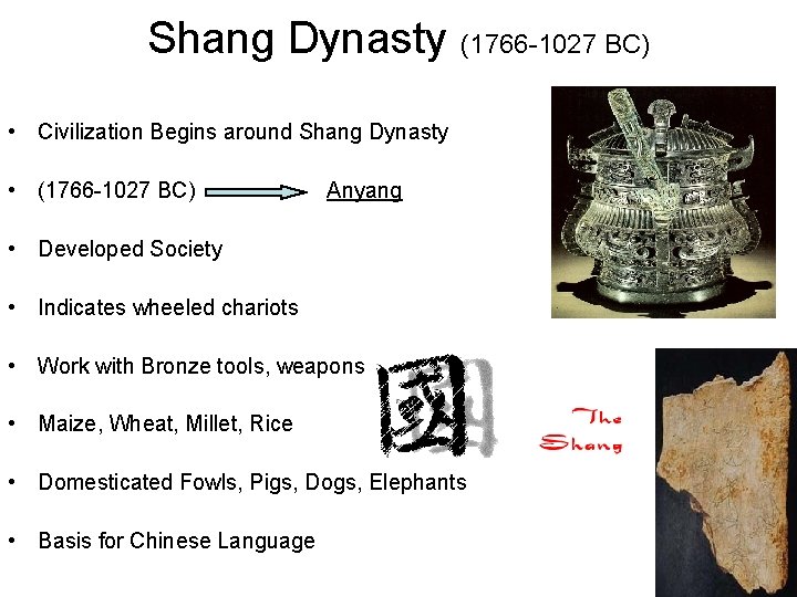 Shang Dynasty (1766 -1027 BC) • Civilization Begins around Shang Dynasty • (1766 -1027