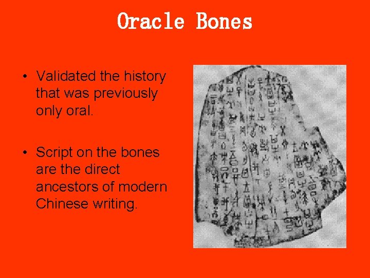 Oracle Bones • Validated the history that was previously only oral. • Script on