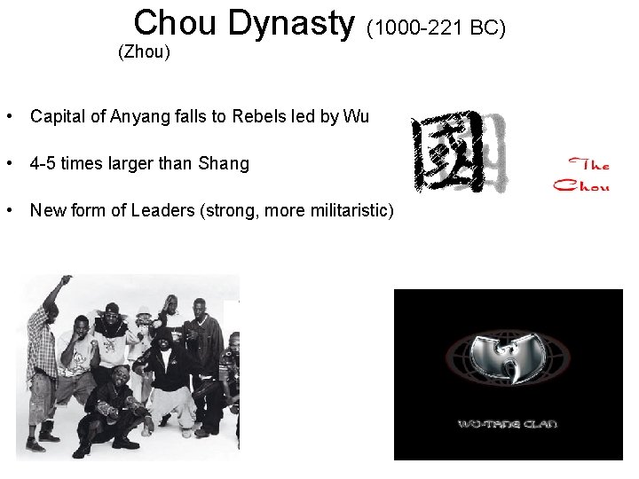 Chou Dynasty (1000 -221 BC) (Zhou) • Capital of Anyang falls to Rebels led