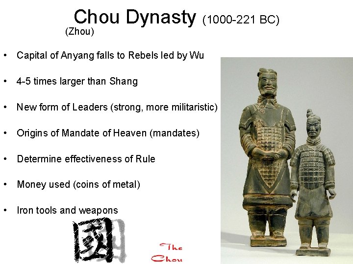 Chou Dynasty (1000 -221 BC) (Zhou) • Capital of Anyang falls to Rebels led