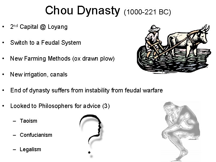 Chou Dynasty (1000 -221 BC) • 2 nd Capital @ Loyang • Switch to