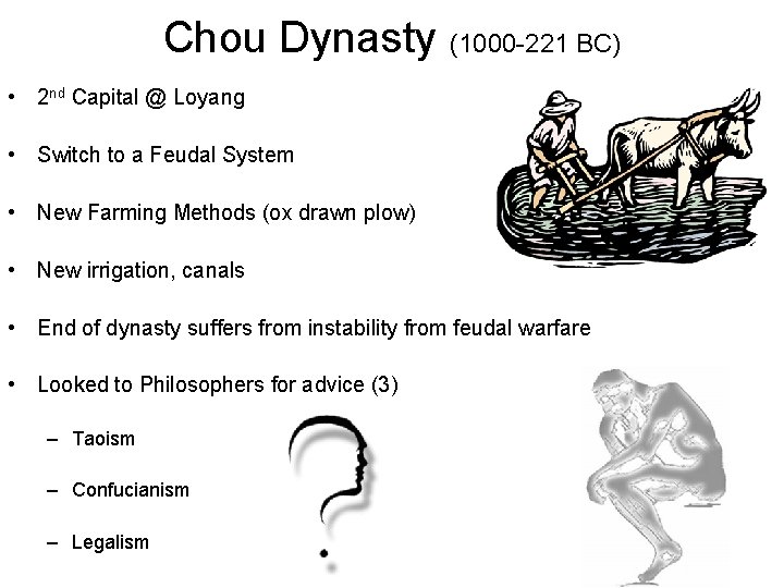 Chou Dynasty (1000 -221 BC) • 2 nd Capital @ Loyang • Switch to