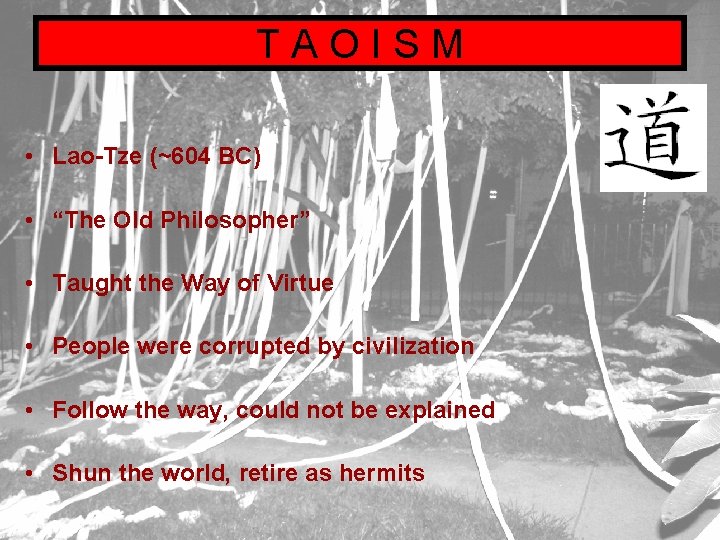 TAOISM • Lao-Tze (~604 BC) • “The Old Philosopher” • Taught the Way of