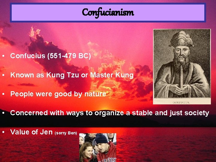 Confucianism • Confucius (551 -479 BC) • Known as Kung Tzu or Master Kung