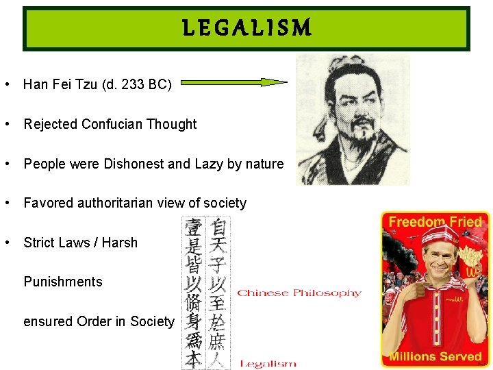 LEGALISM • Han Fei Tzu (d. 233 BC) • Rejected Confucian Thought • People