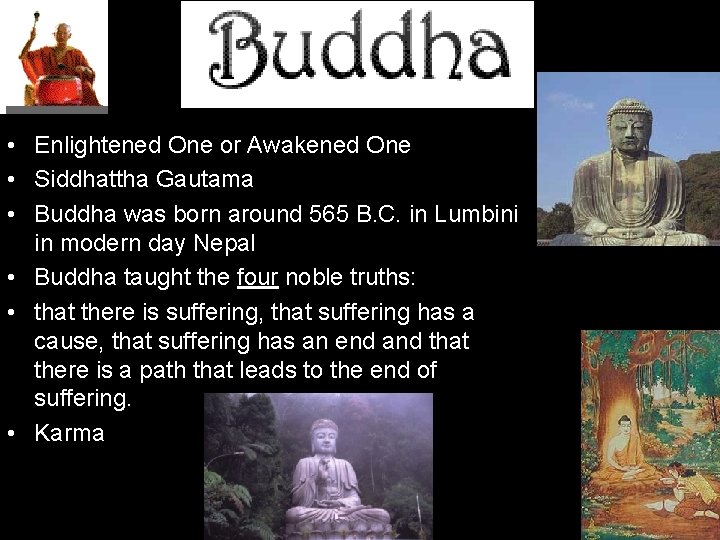  • Enlightened One or Awakened One • Siddhattha Gautama • Buddha was born