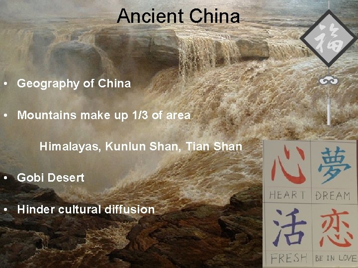 Ancient China • Geography of China • Mountains make up 1/3 of area Himalayas,