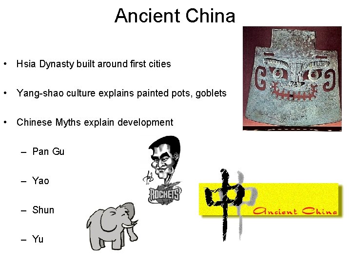 Ancient China • Hsia Dynasty built around first cities • Yang-shao culture explains painted