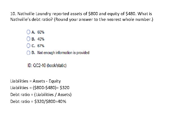 10. Nathville Laundry reported assets of $800 and equity of $480. What is Nathville’s