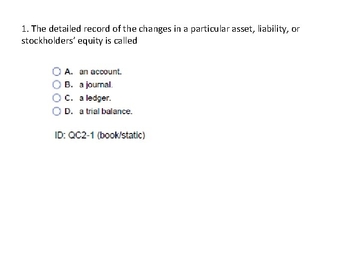 1. The detailed record of the changes in a particular asset, liability, or stockholders’