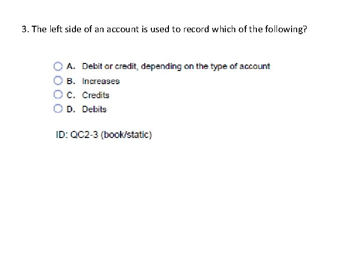 3. The left side of an account is used to record which of the