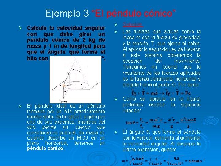 Ejemplo 3 “El péndulo cónico” Ø Ø Calcula la velocidad angular con que debe Ejemplo 3 “El péndulo cónico” Ø Ø Calcula la velocidad angular con que debe