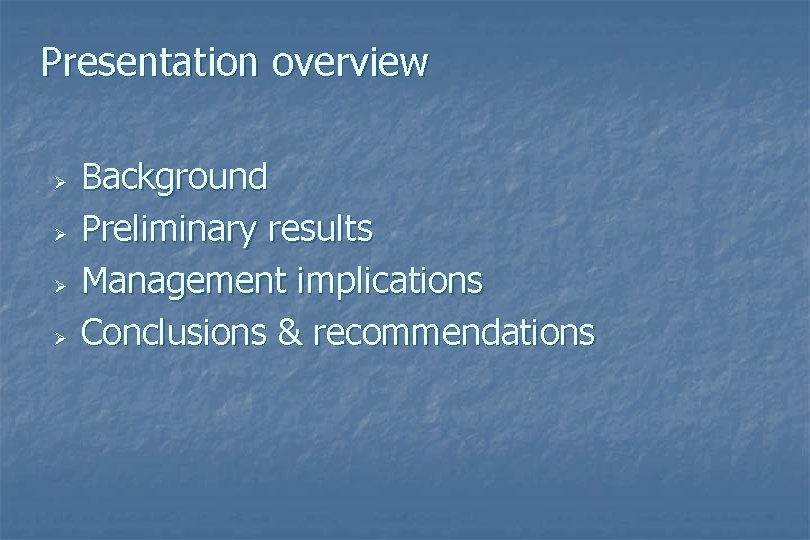 Presentation overview Ø Ø Background Preliminary results Management implications Conclusions & recommendations 