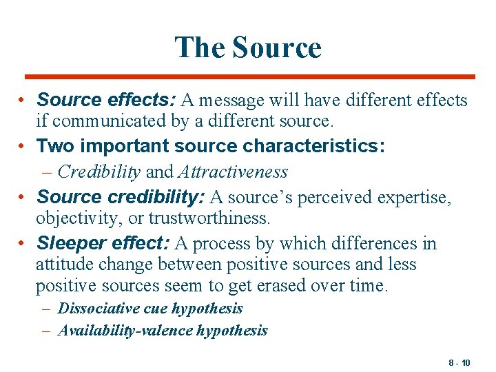 The Source • Source effects: A message will have different effects if communicated by
