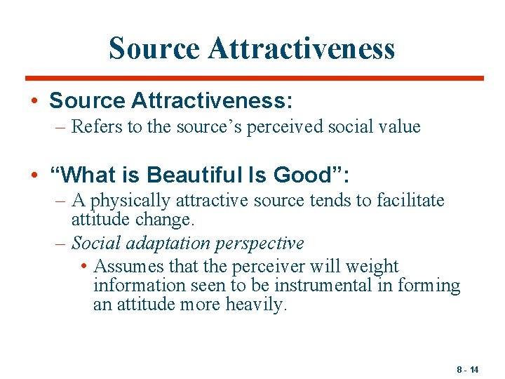 Source Attractiveness • Source Attractiveness: – Refers to the source’s perceived social value •