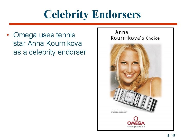 Celebrity Endorsers • Omega uses tennis star Anna Kournikova as a celebrity endorser 8