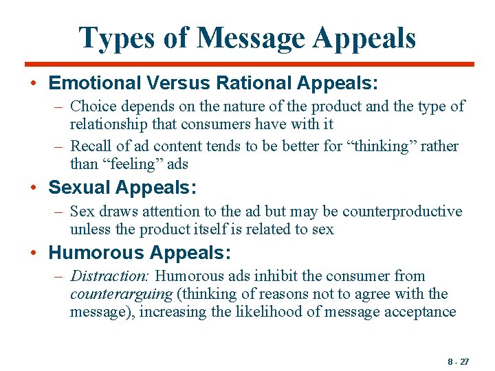 Types of Message Appeals • Emotional Versus Rational Appeals: – Choice depends on the