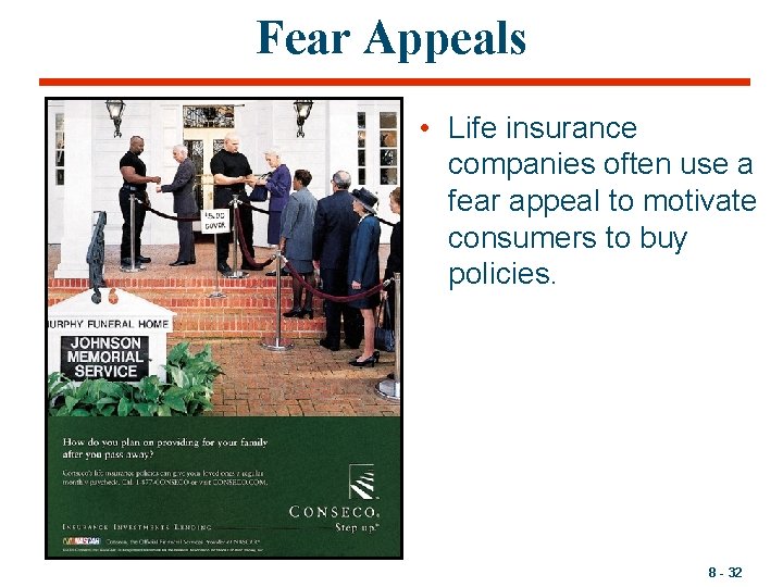 Fear Appeals • Life insurance companies often use a fear appeal to motivate consumers