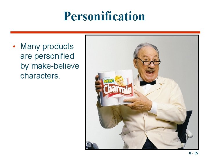 Personification • Many products are personified by make-believe characters. 8 - 35 