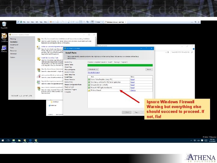 Ignore Windows Firewall Warning but everything else should succeed to proceed. If not, fix!