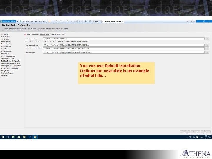 You can use Default Installation Options but next slide is an example of what