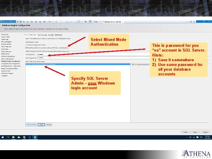 Select Mixed Mode Authentication Specify SQL Server Admin – your Windows login account This