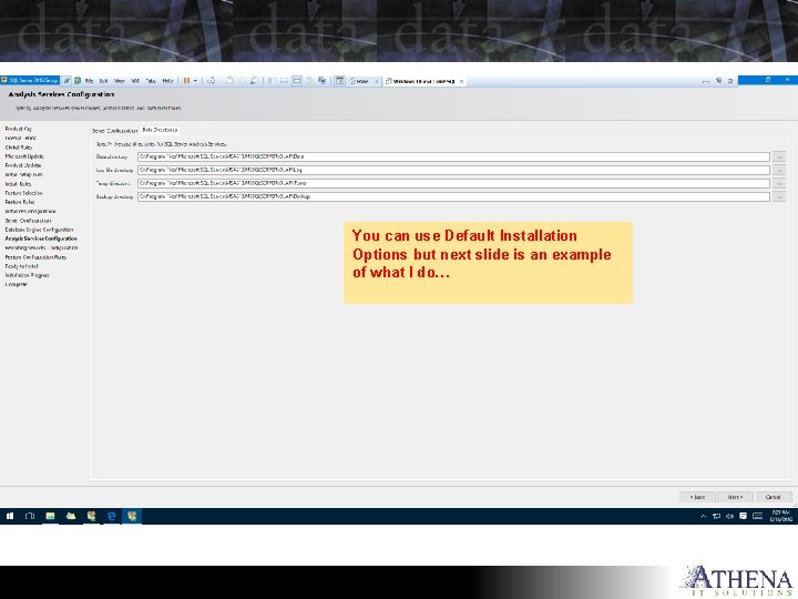 You can use Default Installation Options but next slide is an example of what