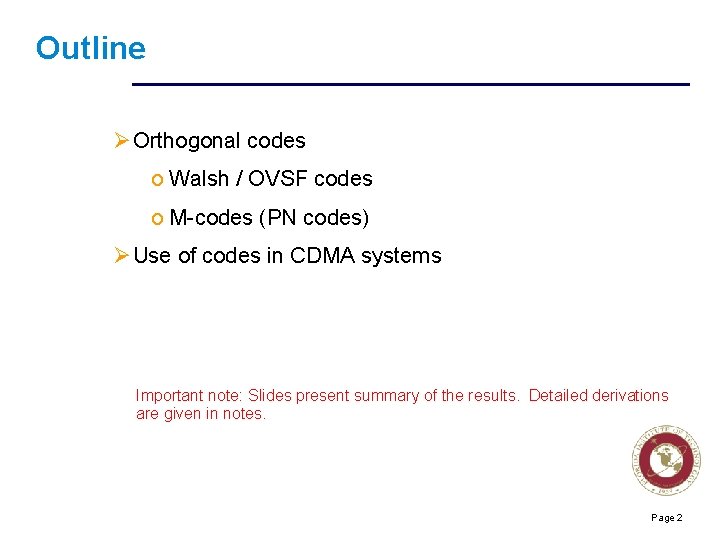 Outline ØOrthogonal codes o Walsh / OVSF codes o M-codes (PN codes) ØUse of
