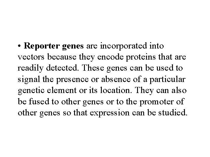  • Reporter genes are incorporated into vectors because they encode proteins that are